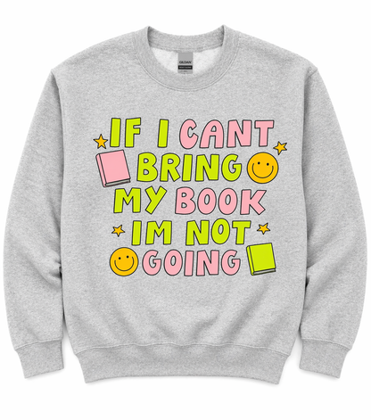 If I cant Bring my Book I'm not going Crewneck