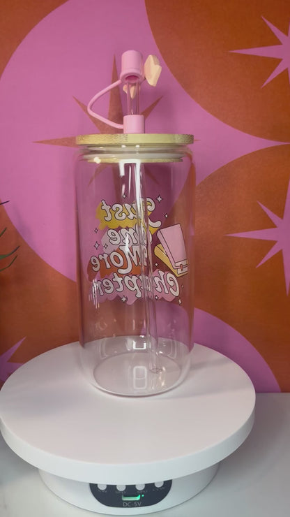 Just One More Chapter 16 oz glass cup
